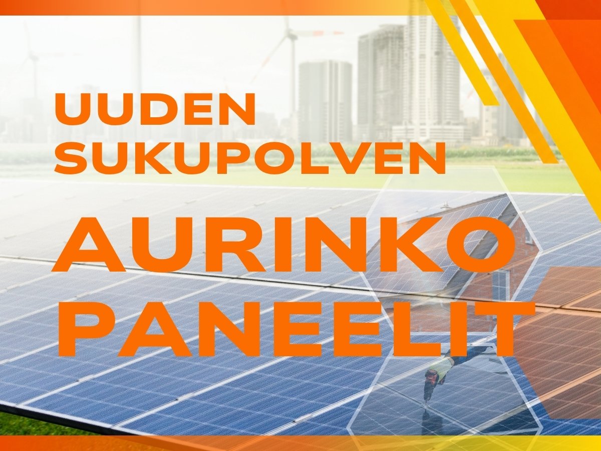 Mitä uuden sukupolven aurinkopaneelit tarkoittavat?